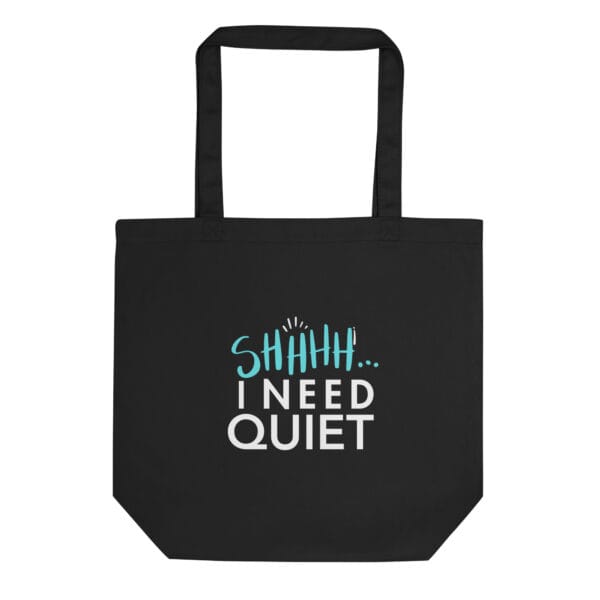 Shhh I Need Quiet Eco Tote Bag