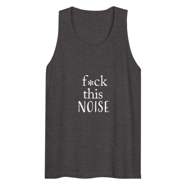 F*CK This Noise Men’s premium tank top