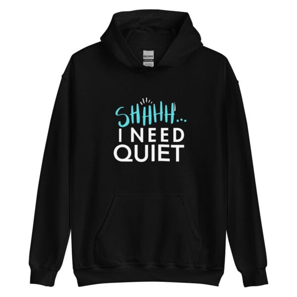 SHH I Need Quiet Unisex hoodie