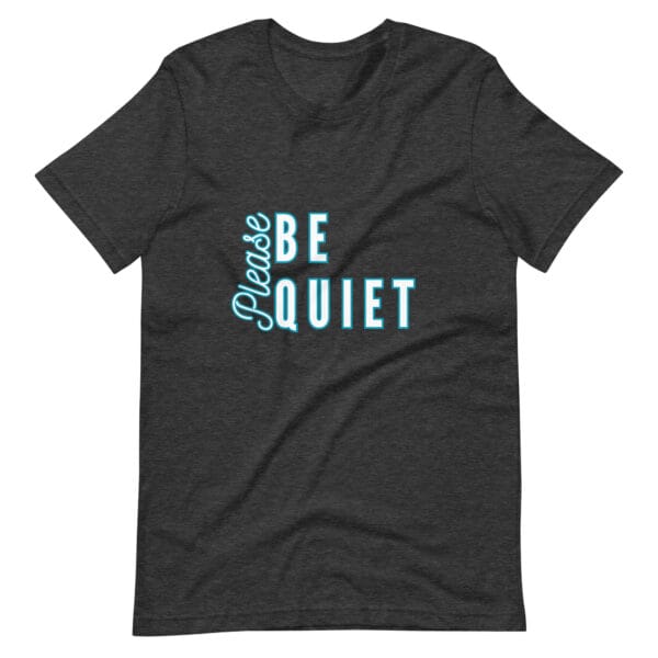 Please Be Quiet Unisex t-shirt - Image 4